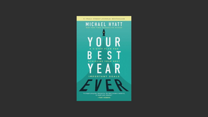 Book Notes: Your Best Year Ever By Michael Hyatt.