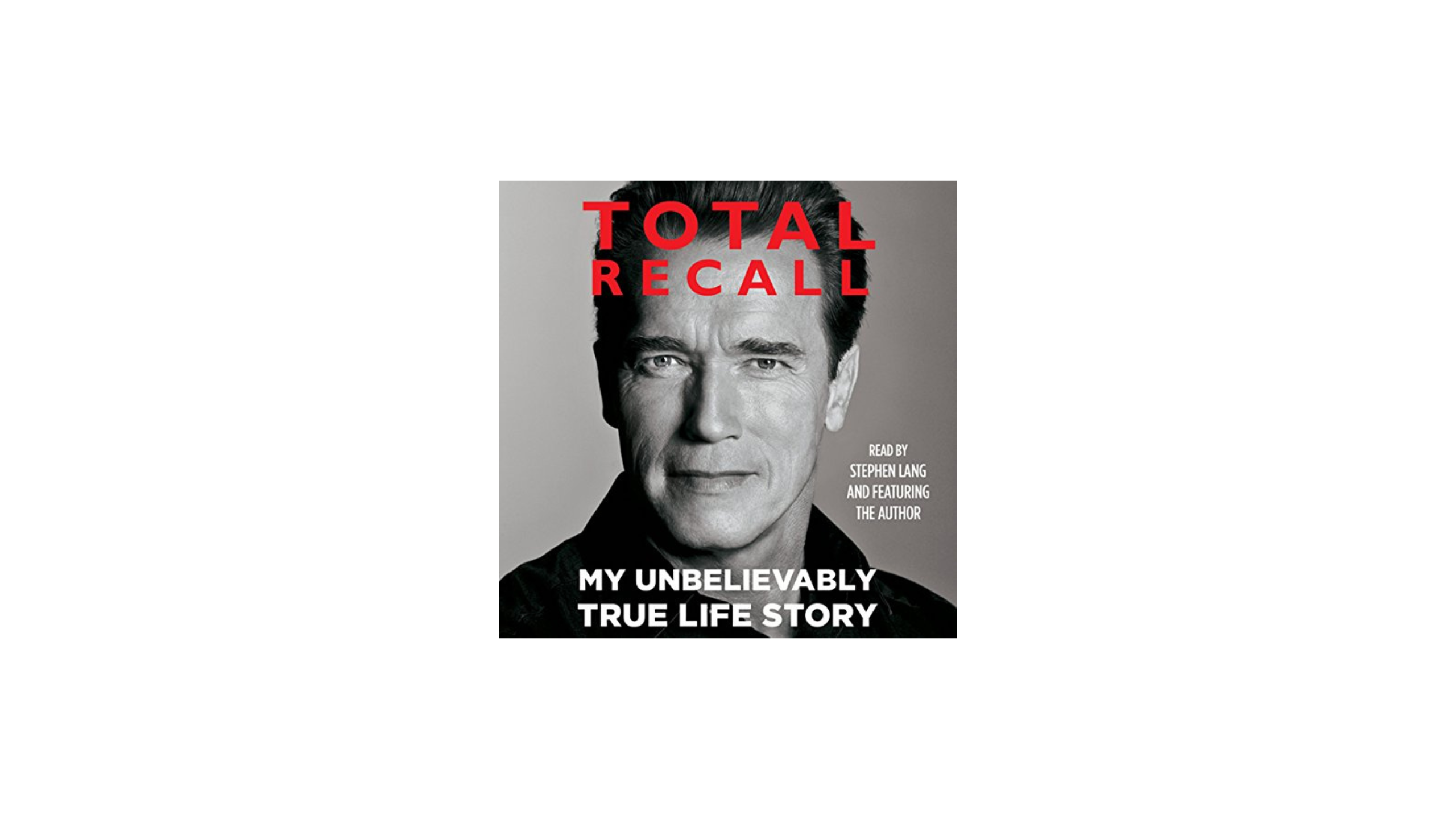 Book Notes: Total Recall: My Unbelievably True Life Story By Arnold Schwarzenegger.